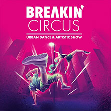 Breakin' Circus - Urban Dance & Artistic Show 15.11.2026 Freiheitshalle Hof